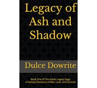Legacy of Ash and Shadow: Book One of The Ashen Legacy Saga A Fantasy Romance of War, Love, and Survival
