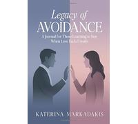 Legacy of Avoidance: A Journal for Those Learning to Stay When Love Feels Unsafe