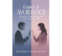 Legacy of Avoidance: A Journal for Those Learning to Stay When Love Feels Unsafe