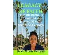 Legacy of Faith: From Rio Bueno To Tamarind A Journey of Faith, Service And Legacy