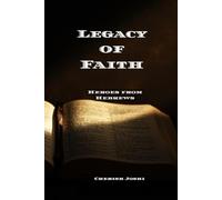 Legacy of Faith: Heroes from Hebrews 11