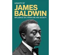 Legacy of James Baldwin: Influence on Literature and Society