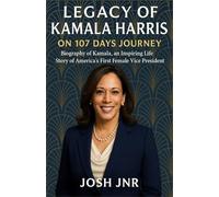 Legacy of Kamala Harris On 107 Days Journey: Biography of kamala, an Inspiring Life Story of America’s First Female Vice President