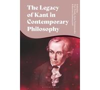 Legacy of Kant in Contemporary Philosophy, The: Critical Perspectives and New Responses