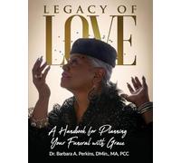 Legacy of Love: A Handbook for Planning Your Funeral with Grace