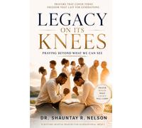 Legacy On Its Knees: Praying Beyond What We Can See