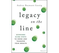Legacy on the Line: Overcome Blind Spots to Grow and Transfer Your Wealth