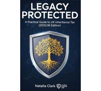 Legacy Protected: A Practical Guide to UK Inheritance Tax (2025/26 Edition)