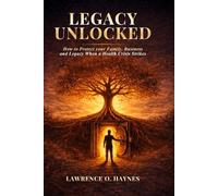 Legacy Unlocked: Building Wealth with Wisdom - and Creating a Legacy That Lasts