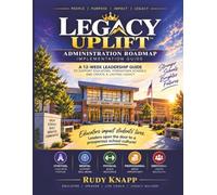 Legacy Uplift Administration Roadmap Implementation Guide: Lead with Purpose. Strengthen Your People. Build a Culture That Lasts