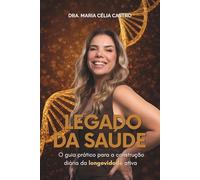 Legado da Saúde: O guia prático para a construção diária da longevidade ativa