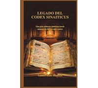 LEGADO DEL CODEX SINAITICUS: Una guía cultural e histórica través manuscrito bíblico siglo cuatro