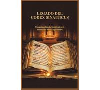 LEGADO DEL CODEX SINAITICUS: Una guía cultural e histórica través manuscrito bíblico siglo cuatro