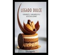 Legado Dulce: Fundamentos y Vanguardia en la Repostería Gourmet
