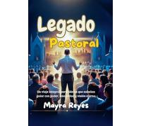 Legado Pastoral: Un viaje integral para líderes que anhelan guiar con poder, integridad y visión eterna.