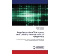 Legal Aspects of European and Unitary Patents: A Dual Perspective: Innovations in Law and Technology: Navigating the Future of Patent Systems in Europe
