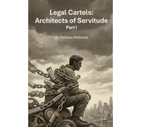 Legal Cartels - Architects of Servitude: Part I