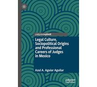 Legal Culture, Sociopolitical Origins and Professional Careers of Judges in Mexico