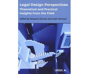 Legal design perspectives. Theoretical and practical insights from the fie...
