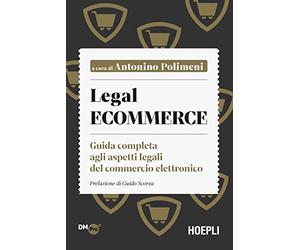 Legal ecommerce. Guida completa agli aspetti legali del commercio elettronico