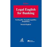 Legal English for Banking: Fachbegriffe, Formulierungshilfen, Beispielsätze. Deutsch - Englisch