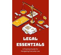 Legal Essentials: A Practical Guide for Navigating Everyday Law