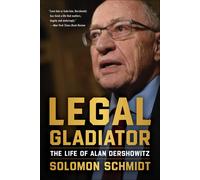 Legal Gladiator: The Life of Alan Dershowitz-Schmidt, Solomon-Copertina rigida