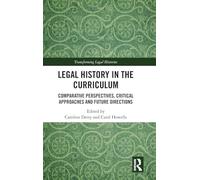 Legal History in the Curriculum: Comparative Perspectives, Critical Approaches and Future Directions