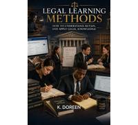 LEGAL LEARNING METHODS: HOW TO UNDERSTAND, RETAIN, AND APPLY LEGAL KNOWLEDGE