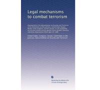 Legal mechanisms to combat terrorism: Hearing before the Subcomm...