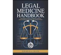 Legal Medicine Handbook: A Beginner's Guide to Forensic Science, Death Investigation, and the Justice System
