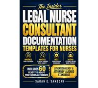 Legal Nurse Consultant Practice for Accurate Case Documentation with Professional Formats for Record Review, Clinical Analysis & Legal Nurse Consulting (Current Documentation Templates)