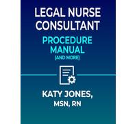 Legal Nurse Consultant Procedure Manual: (and More)