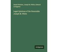 Legal Opinions of the Honorable Joseph M. White