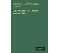 Legal Opinions of the Honorable Joseph M. White