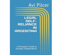 LEGAL SELF-RELIANCE IN ARGENTINA: A Foreigner's Guide to Strategic Independence