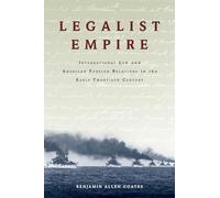 Legalist Empire: International Law and American Foreign Relations in the Early Twentieth Century