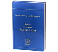 Legalità e diritto penale dell'economia. Studi in onore di Alessio Lanzi