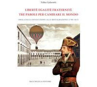 Legalitè. Egalitè. Fraternitè. Tre parole per cambiare il mondo. Imola dalla Rivoluzione alla Restaurazione (1789-1815)