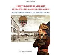 Legalitè. Egalitè. Fraternitè. Tre parole per cambiare il mondo. Imola dalla Rivoluzione alla Restaurazione (1789-1815)
