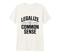 Legalizzare Dichiarazione di Empowerment di Buon Senso Maglietta Premium