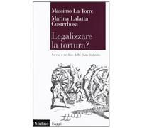 Legalizzare la tortura? Ascesa e declino dello Stato di diritto