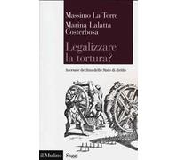 Legalizzare la tortura? Ascesa e declino dello Stato di diritto