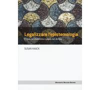LEGALIZZARE L'EPISTEMOLOGIA. PROVA, PROBABILITÀ E CAUSA NEL DIRITTO - 2024