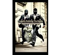 Legally Robbing The Banks: Exposing the Secrets; Revealing the Truths