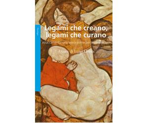 Legami che creano, legami che curano. Attaccamento: una teoria ponte per l...