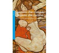 Legami che creano, legami che curano. Attaccamento: una teoria ponte per le psicoterapie