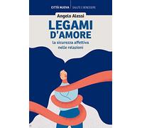 Legami d'amore. La sicurezza affettiva nelle relazioni