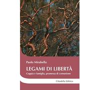 Legami di libertà. Coppia e famiglia, promessa di comunione