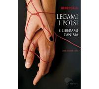 Legami i polsi e liberami l'anima. Storie di Rebecca